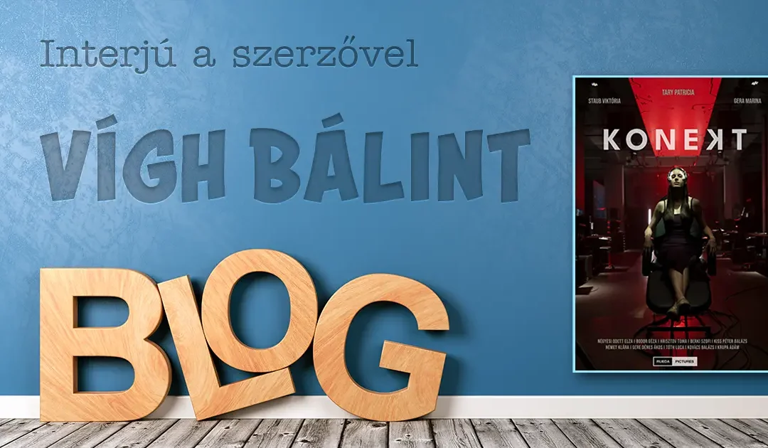 Interjú Vigh Bálint író-rendezővel – Konekt