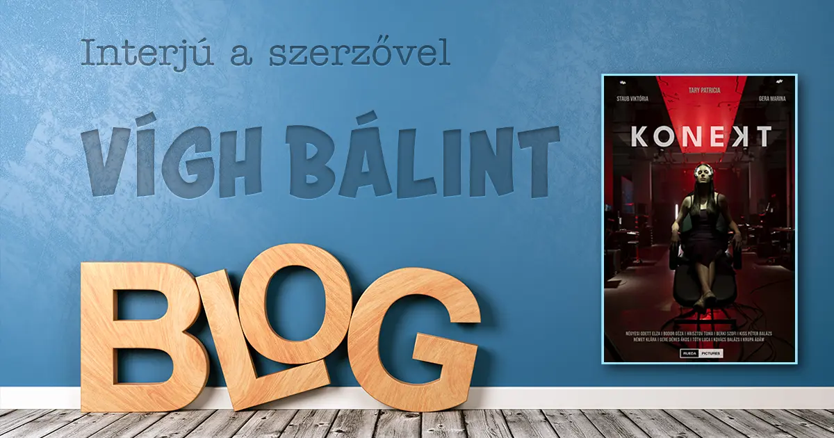 Kezdőlap 10 Interjú Vigh Bálint író-rendezővel – Konekt